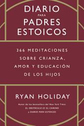 Icon image Diario para padres estoicos: 366 meditaciones sobre crianza, amor y educación de los hijos