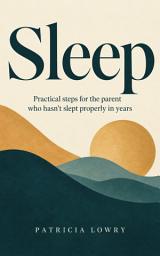 Icon image Sleep: Practical steps for the parent who hasn't slept properly in years