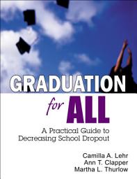 Icon image Graduation for All: A Practical Guide to Decreasing School Dropout