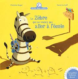 Icon image Le Zèbre qui ne voulait pas aller à l'école
