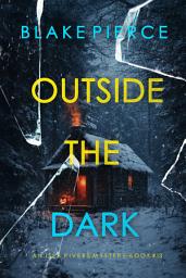 Icon image Outside The Dark (An Isla Rivers FBI Suspense Thriller—Book Thirteen)