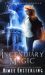 Icon image Incendiary Magic: A Standalone Dragon Shifter Romantasy