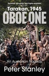 Icon image Oboe One, Tarakan, 1945: An Australian Tragedy