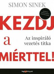 Icon image Kezdj a miérttel!: Az inspiráló vezetés titka