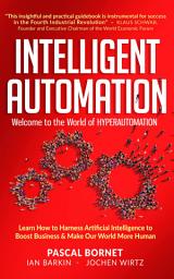 Icon image INTELLIGENT AUTOMATION: Learn how to harness Artificial Intelligence to boost business & make our world more human