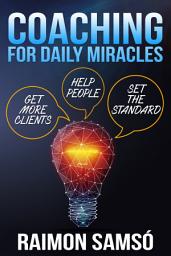 Icon image Coaching for Daily Miracles: Get more clients, help people, set the standard