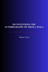 Icon image My Inventions : The Autobiography of Nikola Tesla