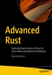 Icon image Advanced Rust: Exploring Power Features of Rust for Intermediate and Advanced Developers