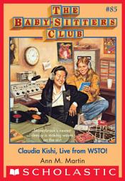 Icon image Claudia Kishi, Live from WSTO! (The Baby-Sitters Club #85)