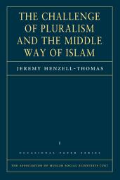 Icon image The Challenge Of Pluralism And The Middle Way Of Islam