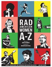 Icon image Rad American Women A-Z: Rebels, Trailblazers, and Visionaries who Shaped Our History . . . and Our Future!