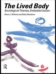 Icon image The Lived Body: Sociological Themes, Embodied Issues
