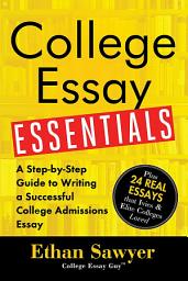 Icon image College Essay Essentials: A Step-by-Step Guide to Writing a Successful College Admissions Essay