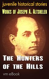 Icon image The Hunters of the Hills: juvenile historical stories
