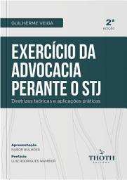 Icon image Exercício da Advocacia perante o STJ: Diretrizes Teóricas e Aplicações Práticas - 2ª Edição