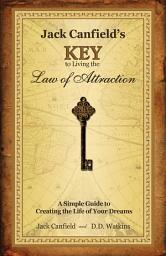 Icon image Jack Canfield's Key to Living the Law of Attraction: A Simple Guide to Creating the Life of Your Dreams