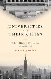 Icon image Universities and Their Cities: Urban Higher Education in America