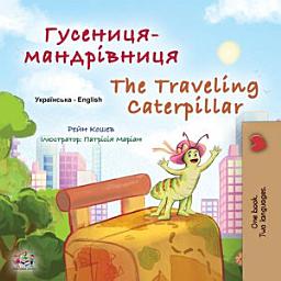 Icon image Гусениця-мандрівниця The traveling caterpillar: Ukrainian English Bilingual Book for Children