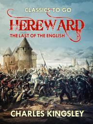 Icon image Hereward the Last of the English: Restored Classics to Go Edition