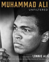 Icon image Muhammad Ali Unfiltered: Rare, Iconic, and Officially Authorized Photos of the Greatest