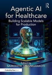 Icon image Agentic AI for Healthcare: Building Scalable Models for Production