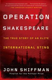 Icon image Operation Shakespeare: The True Story of an Elite International Sting