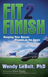 Icon image Fit 2 Finish: Keeping Your Soccer Players in the Game
