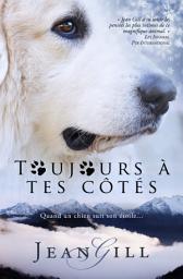 Icon image Toujours à tes côtés: quand un chien suit son étoile