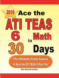 Icon image Ace the ATI TEAS 6 Math in 30 Days: The Ultimate Crash Course to Beat the ATI TEAS 6 Math Test