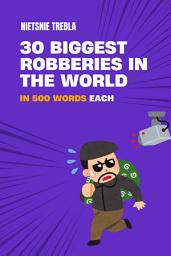 Icon image 30 Biggest Robberies in the World in 500 Words Each