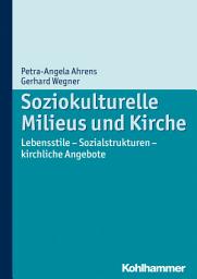 Icon image Soziokulturelle Milieus und Kirche: Lebensstile - Sozialstrukturen - kirchliche Angebote