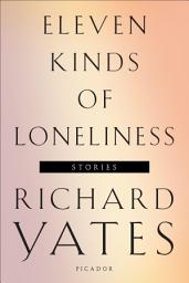 Icon image Eleven Kinds of Loneliness: Stories