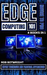 Icon image Edge Computing 101: Novice To Pro: Expert Techniques And Practical Applications