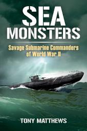 Icon image Sea Monsters: Savage Submarine Commanders of World War Two