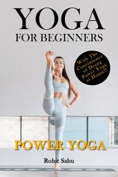 Icon image Yoga For Beginners: Power Yoga: The Complete Guide To Master Power Yoga; Benefits, Essentials, Poses (With Pictures), Precautions, Common Mistakes, FAQs And Common Myths