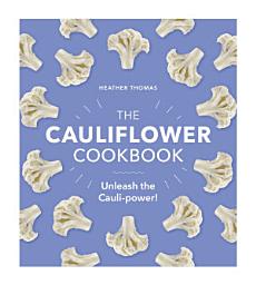 Icon image The Cauliflower Cookbook: Unleash the Cauli-power!