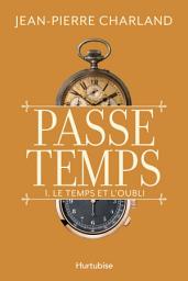 Icon image Passe temps - Tome 1: Le temps et l’oubli