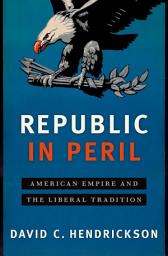 Icon image Republic in Peril: American Empire and the Liberal Tradition
