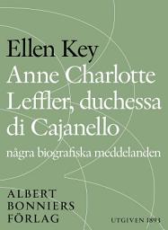 Icon image Anne Charlotte Leffler, duchessa di Cajanello : Några biografiska meddelanden