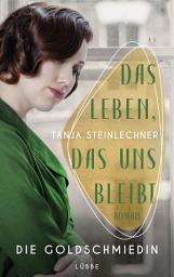 Icon image Das Leben, das uns bleibt: Die Goldschmiedin . Roman