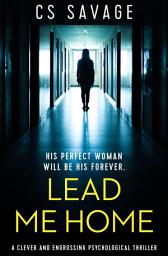 Icon image Lead Me Home: A Clever and Engrossing Psychological Thriller