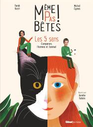 Icon image Même pas bêtes ! Les 5 sens: Comparons l'homme et l'animal