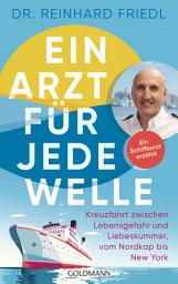 Icon image Ein Arzt für jede Welle: Kreuzfahrt zwischen Lebensgefahr und Liebeskummer, vom Nordkap bis New York - Ein Schiffsarzt erzählt