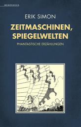 Icon image Zeitmaschinen, Spiegelwelten: Phantastische Erzählungen