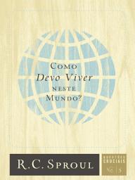 Icon image Como Devo Viver Neste Mundo?