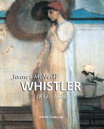 Icon image James McNeill Whistler 1834-1863: Tones, Twilight, and Elegance