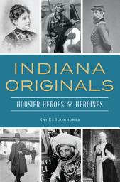 Icon image Indiana Originals: Hoosier Heroes & Heroines