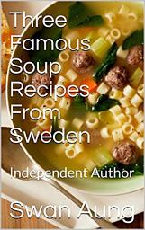 Icon image Three Famous Soup Recipes From Sweden: Independent Author