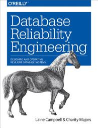 Icon image Database Reliability Engineering: Designing and Operating Resilient Database Systems