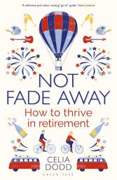 Icon image Not Fade Away: How to Thrive in Retirement
